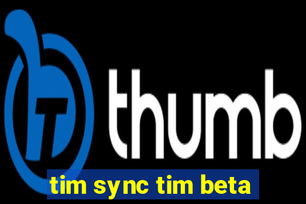 tim sync tim beta